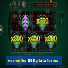 vermelho 555 plataforma